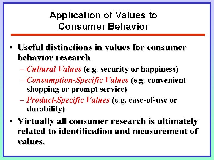 Application of Values to Consumer Behavior • Useful distinctions in values for consumer behavior Application of Values to Consumer Behavior • Useful distinctions in values for consumer behavior