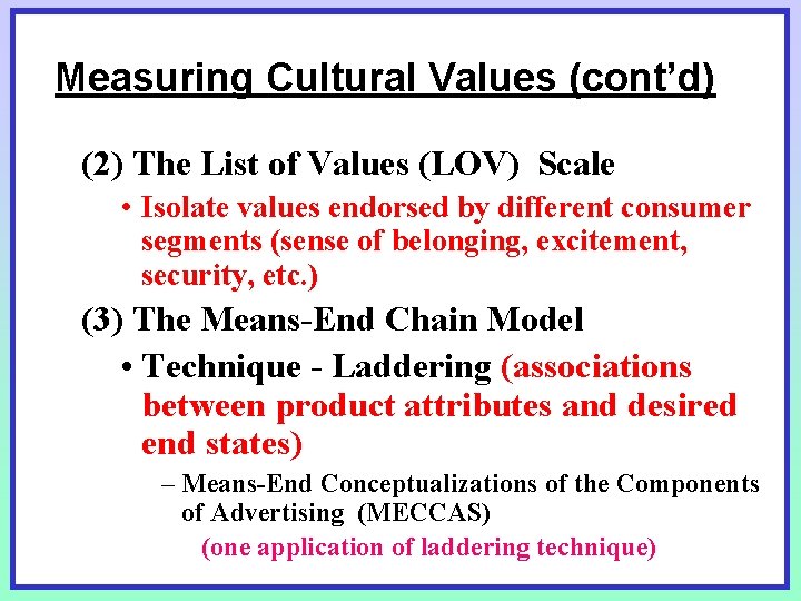 Measuring Cultural Values (cont’d) (2) The List of Values (LOV) Scale • Isolate values Measuring Cultural Values (cont’d) (2) The List of Values (LOV) Scale • Isolate values