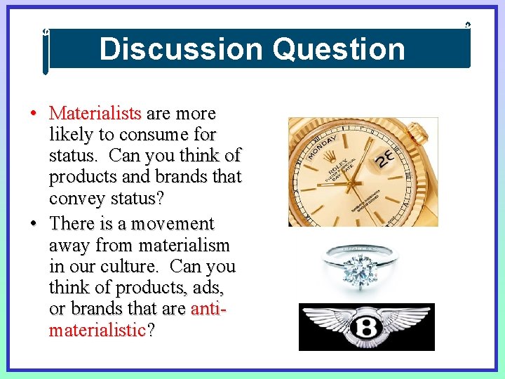 Discussion Question • Materialists are more likely to consume for status. Can you think Discussion Question • Materialists are more likely to consume for status. Can you think