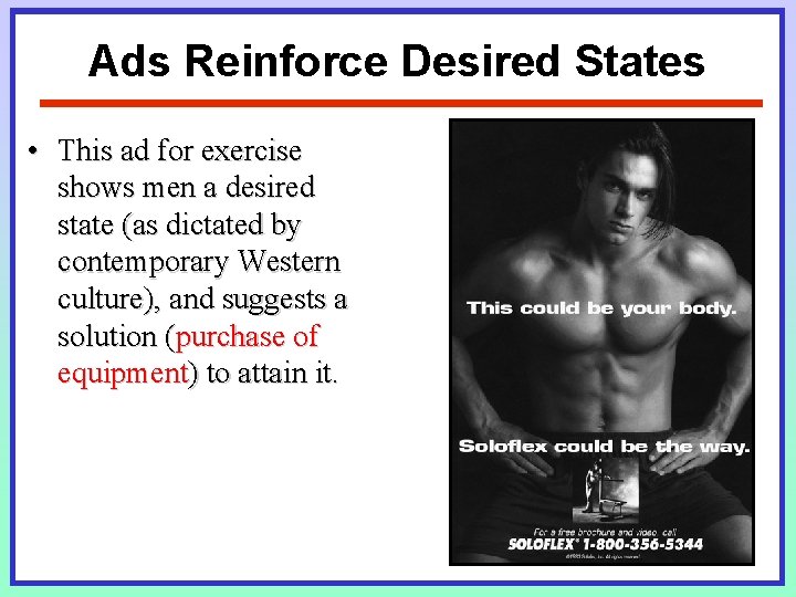 Ads Reinforce Desired States • This ad for exercise shows men a desired state Ads Reinforce Desired States • This ad for exercise shows men a desired state