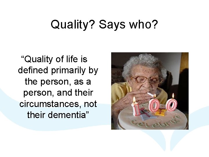 Quality? Says who? “Quality of life is defined primarily by the person, as a Quality? Says who? “Quality of life is defined primarily by the person, as a