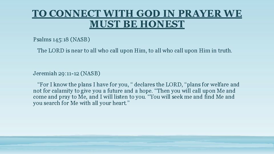 TO CONNECT WITH GOD IN PRAYER WE MUST BE HONEST Psalms 145: 18 (NASB)
