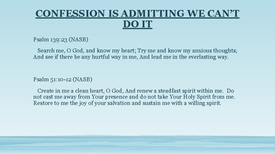 CONFESSION IS ADMITTING WE CAN’T DO IT Psalm 139: 23 (NASB) Search me, O