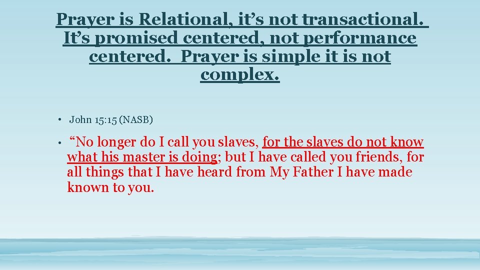 Prayer is Relational, it’s not transactional. It’s promised centered, not performance centered. Prayer is