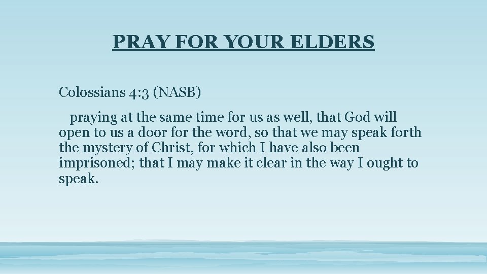 PRAY FOR YOUR ELDERS Colossians 4: 3 (NASB) praying at the same time for