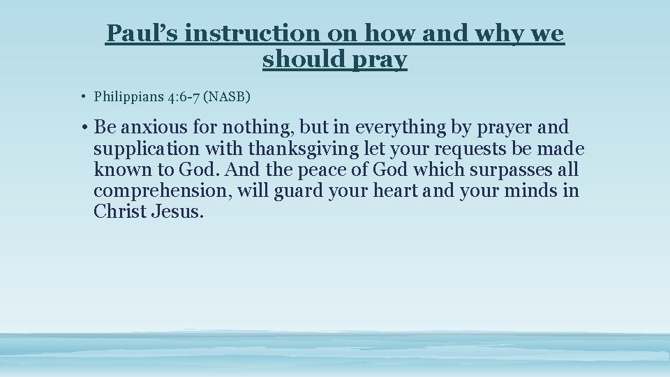 Paul’s instruction on how and why we should pray • Philippians 4: 6 -7