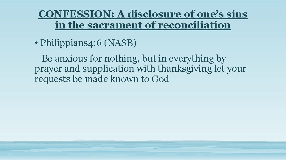 CONFESSION: A disclosure of one’s sins in the sacrament of reconciliation • Philippians 4: