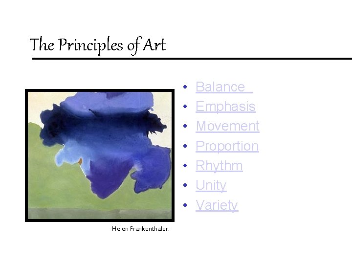 The Principles of Art • • Helen Frankenthaler. Balance Emphasis Movement Proportion Rhythm Unity