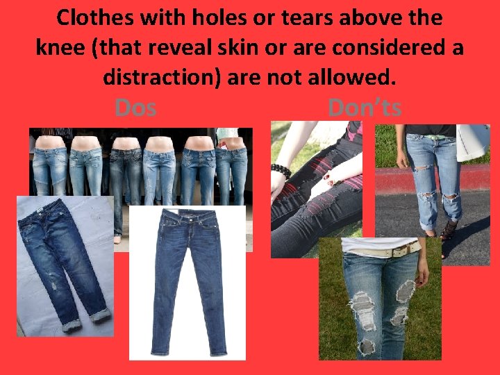 Clothes with holes or tears above the knee (that reveal skin or are considered