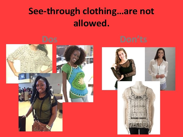 See-through clothing…are not allowed. Dos Don’ts 