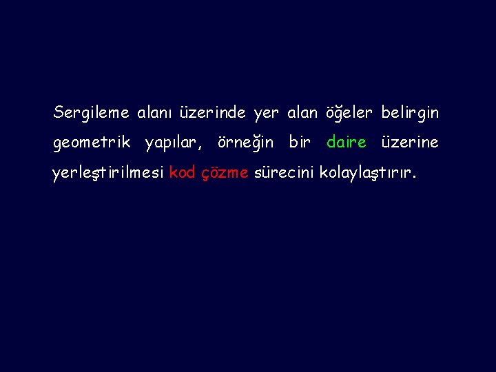 Sergileme alanı üzerinde yer alan öğeler belirgin geometrik yapılar, örneğin bir daire üzerine yerleştirilmesi