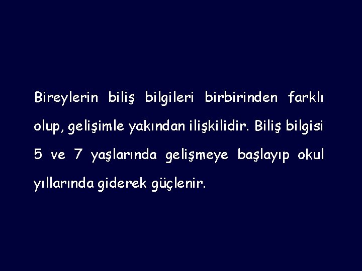 Bireylerin biliş bilgileri birbirinden farklı olup, gelişimle yakından ilişkilidir. Biliş bilgisi 5 ve 7