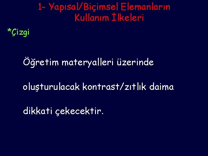 1 - Yapısal/Biçimsel Elemanların Kullanım İlkeleri *Çizgi Öğretim materyalleri üzerinde oluşturulacak kontrast/zıtlık daima dikkati