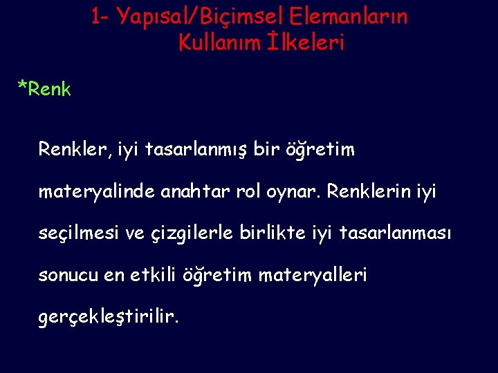 1 - Yapısal/Biçimsel Elemanların Kullanım İlkeleri *Renkler, iyi tasarlanmış bir öğretim materyalinde anahtar rol