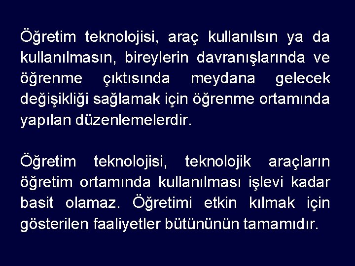 Öğretim teknolojisi, araç kullanılsın ya da kullanılmasın, bireylerin davranışlarında ve öğrenme çıktısında meydana gelecek