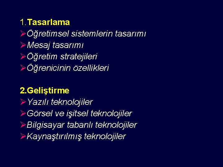 1. Tasarlama ØÖğretimsel sistemlerin tasarımı ØMesaj tasarımı ØÖğretim stratejileri ØÖğrenicinin özellikleri 2. Geliştirme ØYazılı