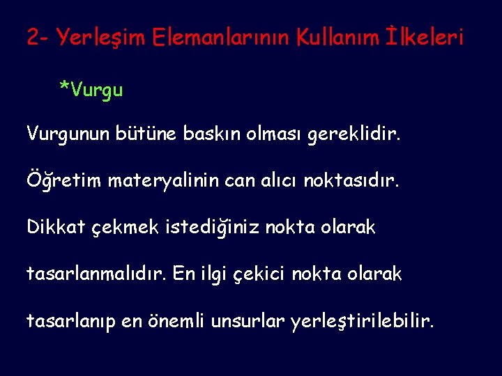 2 - Yerleşim Elemanlarının Kullanım İlkeleri *Vurgunun bütüne baskın olması gereklidir. Öğretim materyalinin can