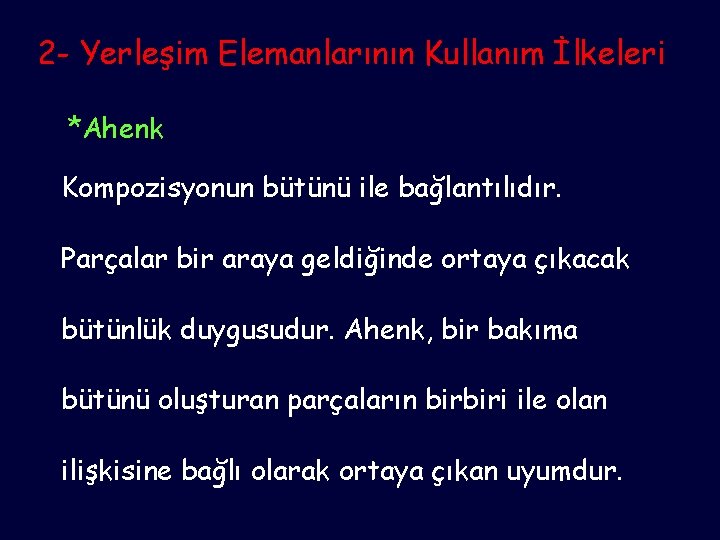 2 - Yerleşim Elemanlarının Kullanım İlkeleri *Ahenk Kompozisyonun bütünü ile bağlantılıdır. Parçalar bir araya