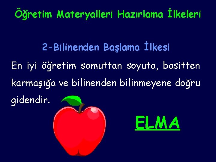 Öğretim Materyalleri Hazırlama İlkeleri 2 -Bilinenden Başlama İlkesi En iyi öğretim somuttan soyuta, basitten