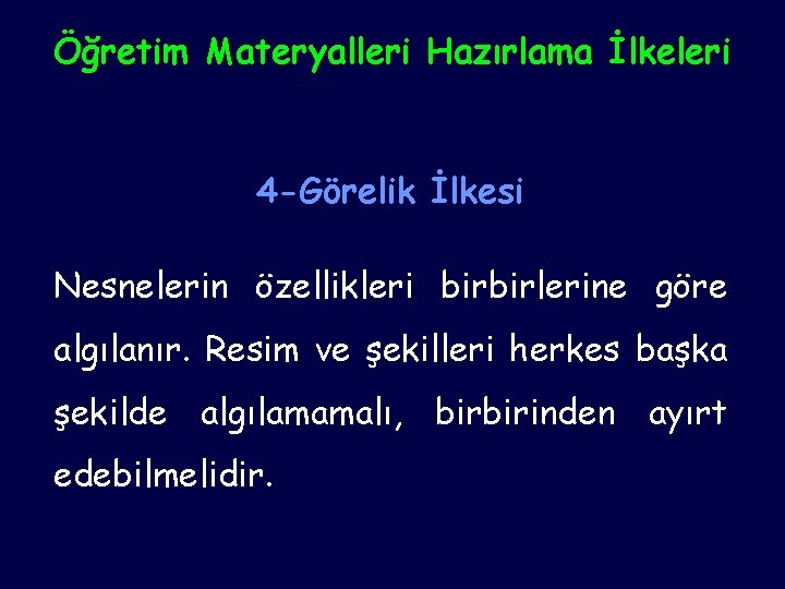 Öğretim Materyalleri Hazırlama İlkeleri 4 -Görelik İlkesi Nesnelerin özellikleri birbirlerine göre algılanır. Resim ve