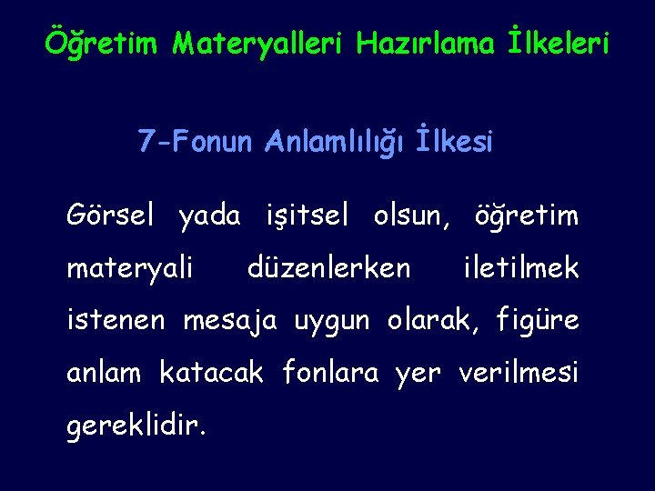 Öğretim Materyalleri Hazırlama İlkeleri 7 -Fonun Anlamlılığı İlkesi Görsel yada işitsel olsun, öğretim materyali