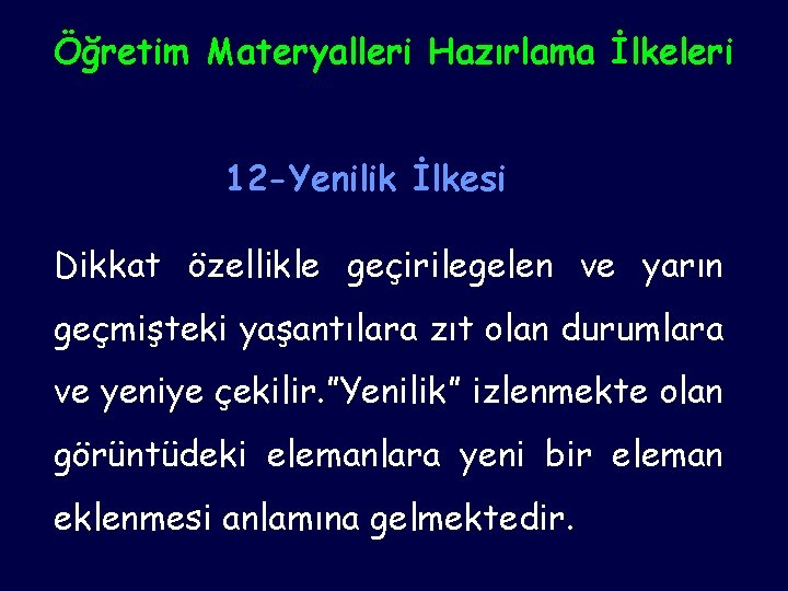 Öğretim Materyalleri Hazırlama İlkeleri 12 -Yenilik İlkesi Dikkat özellikle geçirilegelen ve yarın geçmişteki yaşantılara