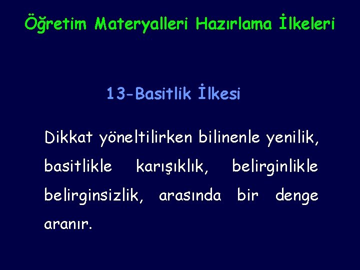 Öğretim Materyalleri Hazırlama İlkeleri 13 -Basitlik İlkesi Dikkat yöneltilirken bilinenle yenilik, basitlikle karışıklık, belirginsizlik,