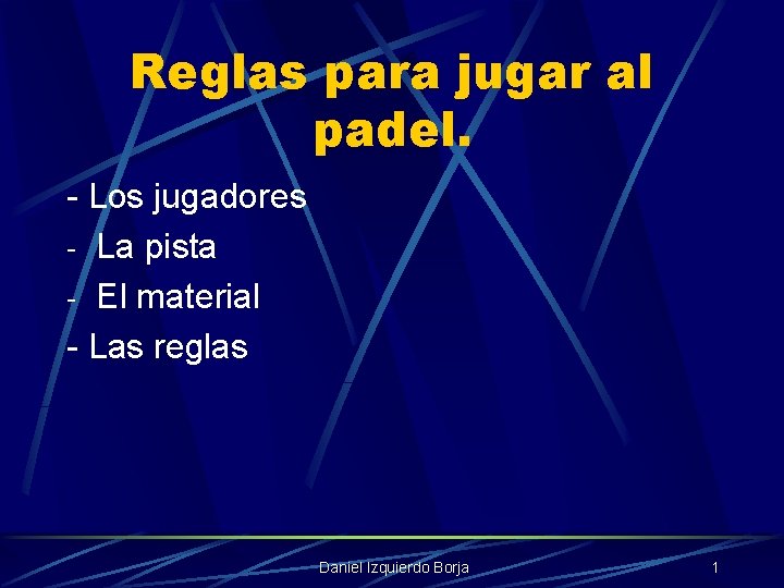 Reglas para jugar al padel. - Los jugadores - La pista - El material