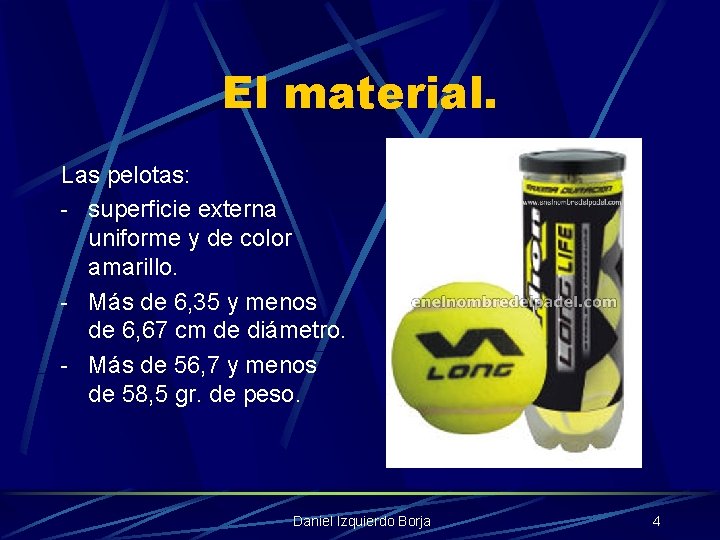 El material. Las pelotas: - superficie externa uniforme y de color amarillo. - Más