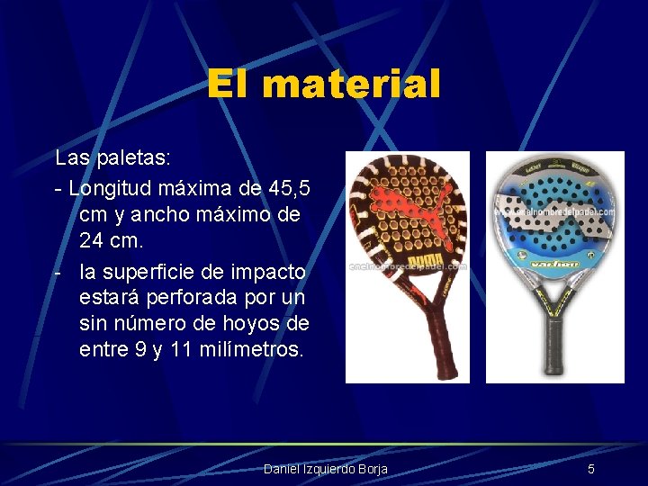 El material Las paletas: - Longitud máxima de 45, 5 cm y ancho máximo
