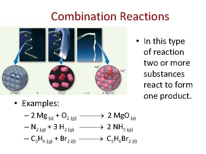 Combination Reactions • Examples: • In this type of reaction two or more substances
