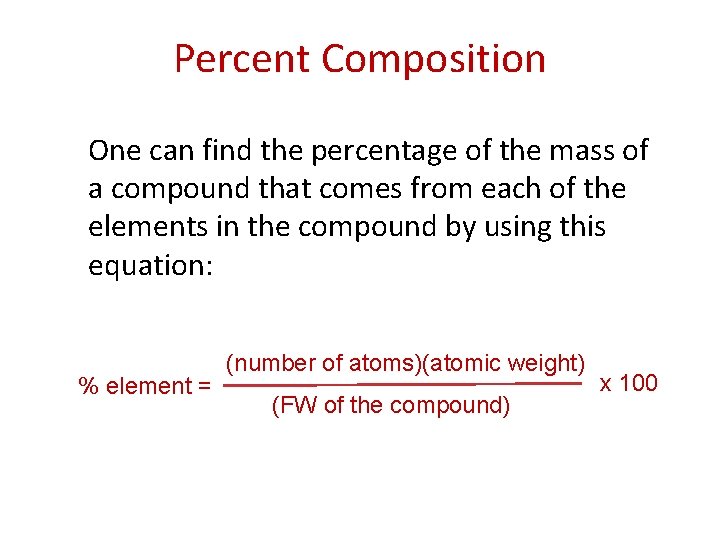 Percent Composition One can find the percentage of the mass of a compound that