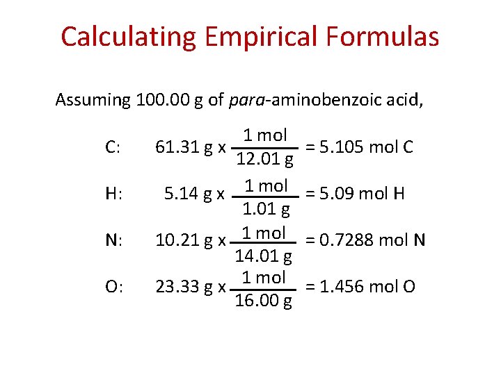 Calculating Empirical Formulas Assuming 100. 00 g of para-aminobenzoic acid, C: 61. 31 g