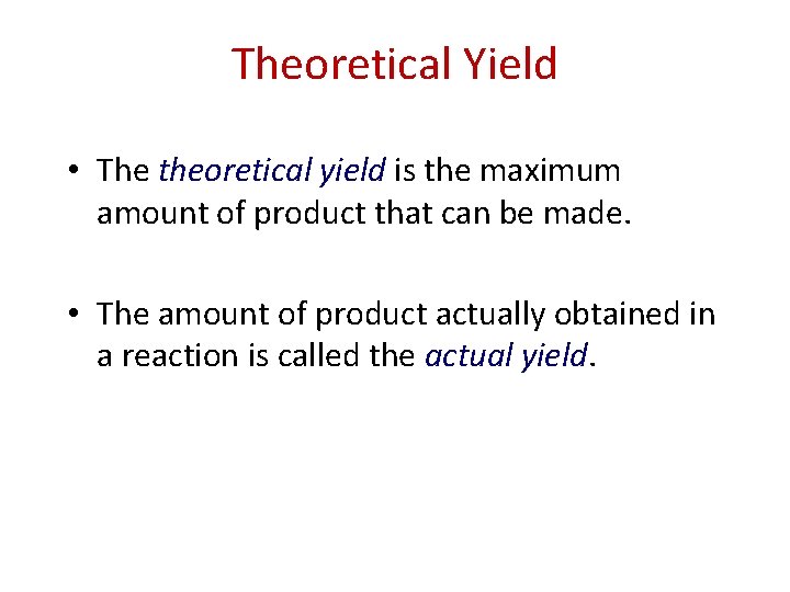 Theoretical Yield • The theoretical yield is the maximum amount of product that can