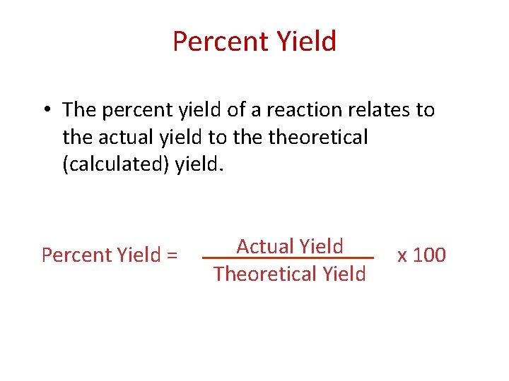 Percent Yield • The percent yield of a reaction relates to the actual yield