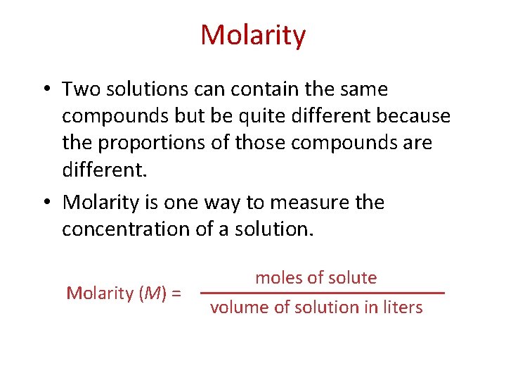 Molarity • Two solutions can contain the same compounds but be quite different because