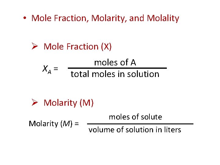  • Mole Fraction, Molarity, and Molality Ø Mole Fraction (X) XA = moles