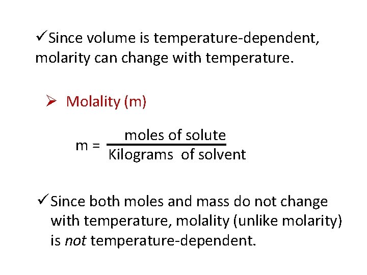 üSince volume is temperature-dependent, molarity can change with temperature. Ø Molality (m) moles of