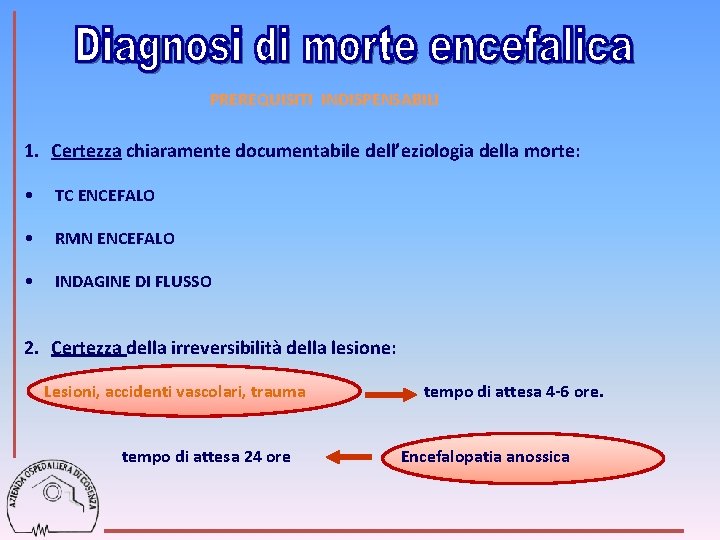 PREREQUISITI INDISPENSABILI 1. Certezza chiaramente documentabile dell’eziologia della morte: • TC ENCEFALO • RMN