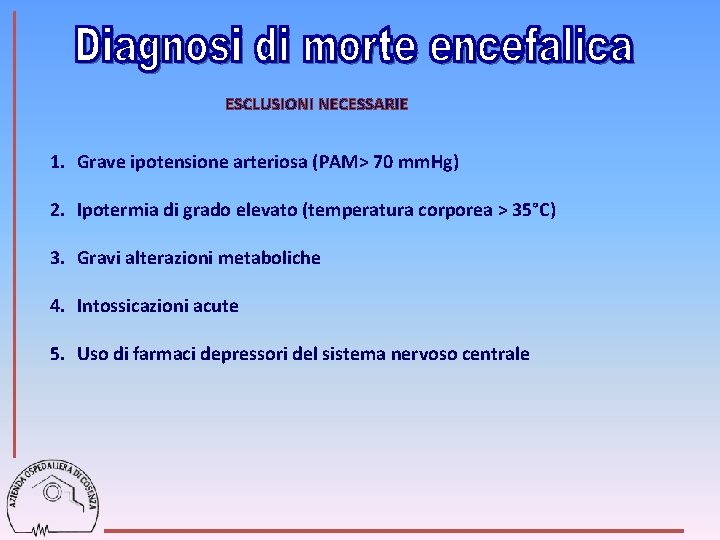 ESCLUSIONI NECESSARIE 1. Grave ipotensione arteriosa (PAM> 70 mm. Hg) 2. Ipotermia di grado