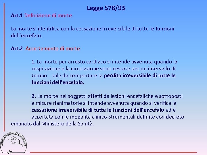 Art. 1 Definizione di morte Legge 578/93 La morte si identifica con la cessazione