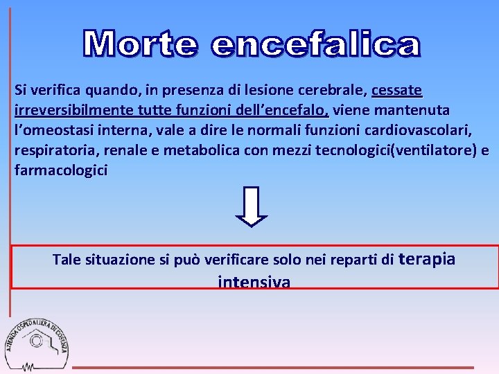 Si verifica quando, in presenza di lesione cerebrale, cessate irreversibilmente tutte funzioni dell’encefalo, viene