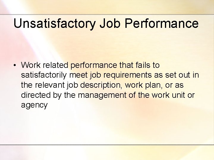 Unsatisfactory Job Performance • Work related performance that fails to satisfactorily meet job requirements