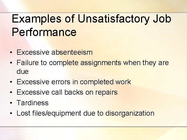 Examples of Unsatisfactory Job Performance • Excessive absenteeism • Failure to complete assignments when