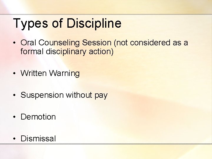 Types of Discipline • Oral Counseling Session (not considered as a formal disciplinary action)