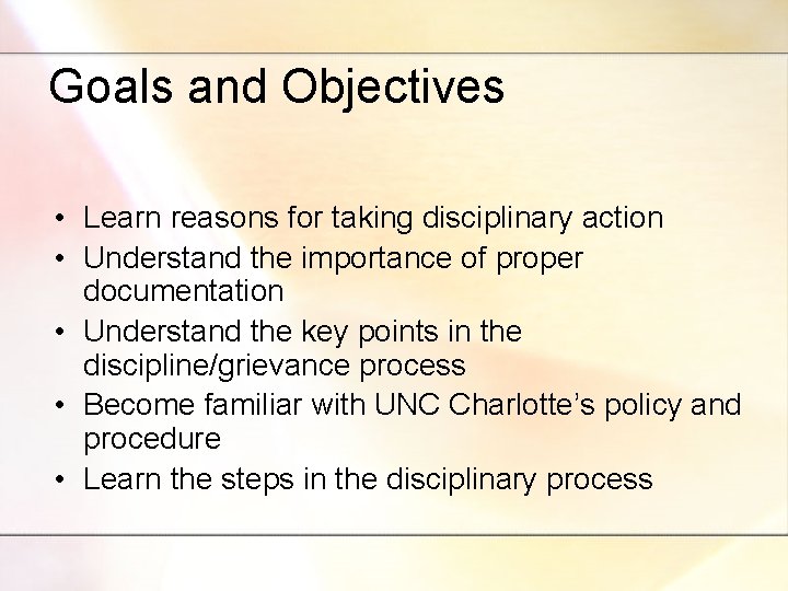 Goals and Objectives • Learn reasons for taking disciplinary action • Understand the importance