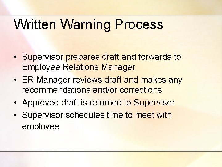 Written Warning Process • Supervisor prepares draft and forwards to Employee Relations Manager •