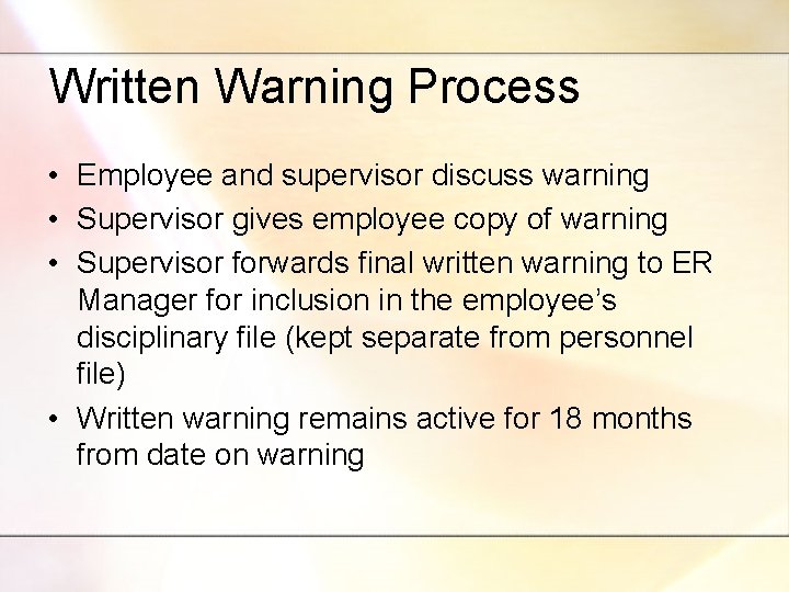 Written Warning Process • Employee and supervisor discuss warning • Supervisor gives employee copy