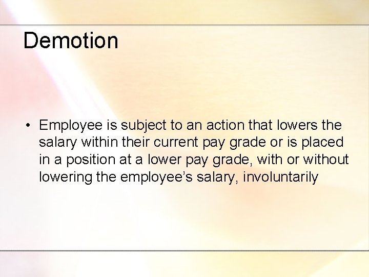 Demotion • Employee is subject to an action that lowers the salary within their