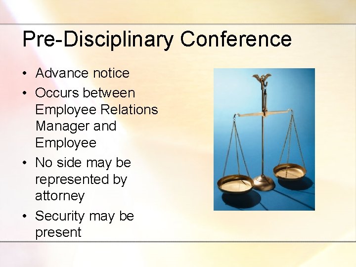 Pre-Disciplinary Conference • Advance notice • Occurs between Employee Relations Manager and Employee •
